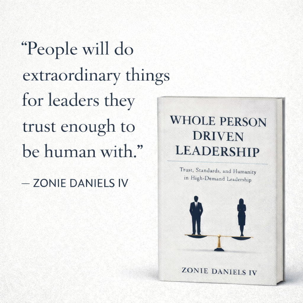 Whole Person Driven Leadership book promotion with Zonie Daniels IV's message: People will do extraordinary things for leaders they trust enough to be human with.